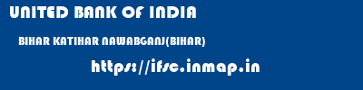 UNITED BANK OF INDIA  BIHAR KATIHAR NAWABGANJ(BIHAR)   ifsc code